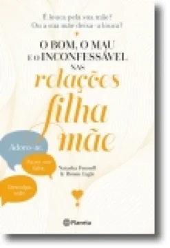 Bom, o Mau e o Inconfessável nas Relações Filha e Mãe