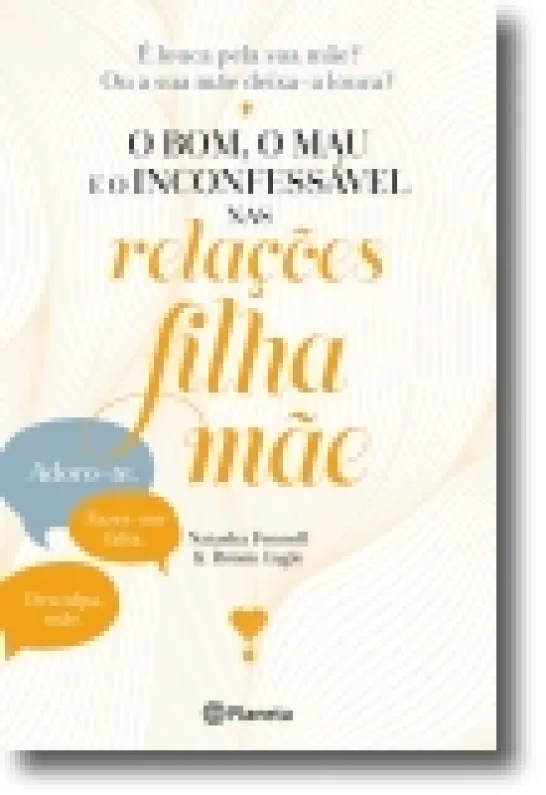 Bom, o Mau e o Inconfessável nas Relações Filha e Mãe