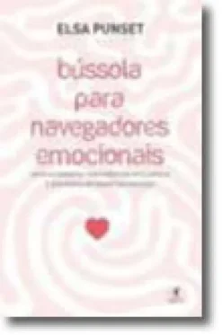 Bússola Para Navegadores Emocionais - Um guia essencial para viver com inteligência e segurança no mundo das emoções