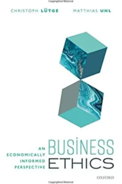 Business Ethics: An Economically Informed Perspective