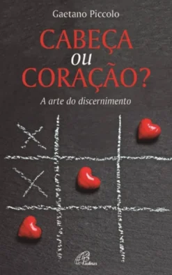Cabeça ou Coração? A arte do discernimento