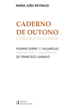 Caderno de Outono / Cahier D`Automne - Poemas Sobre 11 Aguarelas de Francisco Laranjo / Poèmes Sur 11 Aquarelles de Francsico Laranjo