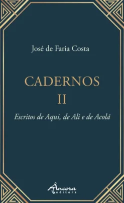 Cadernos II - Escritos de Aqui, de Ali e de Acolá