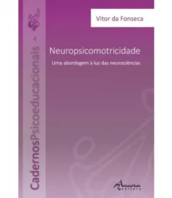 Cadernos Psicoeducacionais - Neuropsicomotricidade - Uma abordagem à luz das neurociências