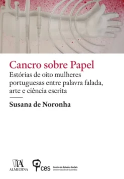 Cancro Sobre Papel: estórias de oito mulheres portuguesas entre palavra falada, arte e ciência escrita