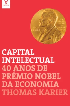 Capital Intelectual - 40 Anos de Prémio Nobel da Economia