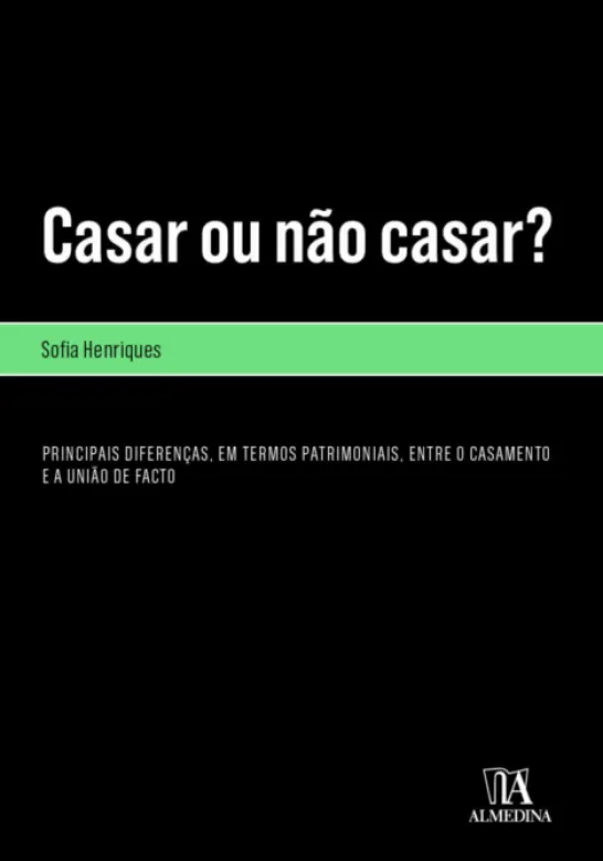 Casar ou Não Casar? -Principais Diferenças, em Termos Patrimoniais, entre o Casamento e a União de Facto