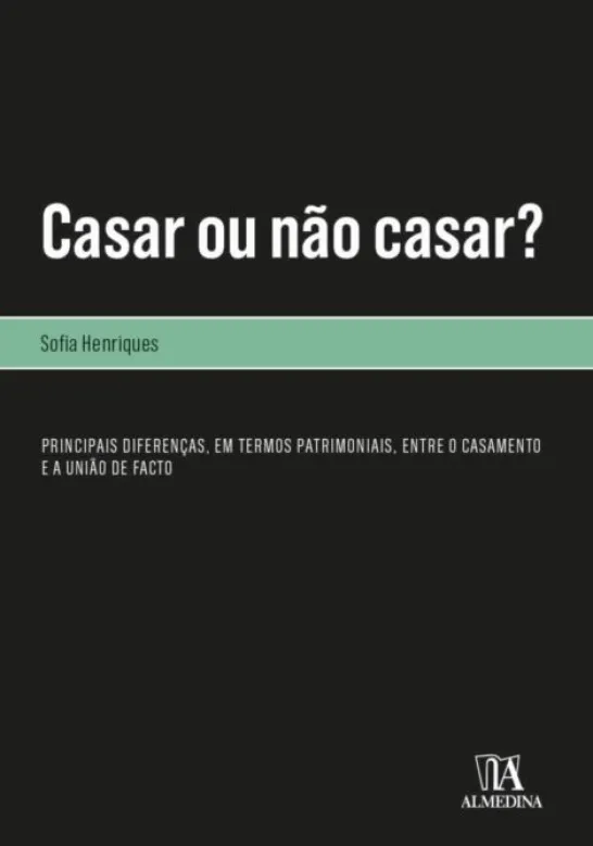Casar ou Não Casar? Principais Diferenças, em Termos Patrimoniais, entre o Casamento e a União de Facto
