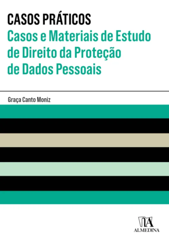 Casos Práticos - Casos e Materiais de Estudo de Direito da Proteção de Dados Pessoais