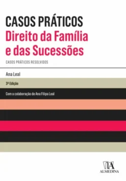 Casos Práticos - Direito da Família e das Sucessões - Casos Práticos Resolvidos - 3ª Edição