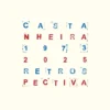 Castanheira - Retrospectiva 1973-2025