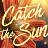 Catch the Sun - Agarra o Sol