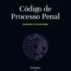 Código de Processo Penal Volume I - Anotado e Comentado