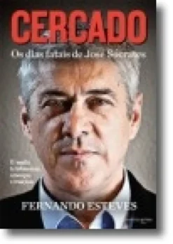 Cercado: os dias fatais de José Sócrates