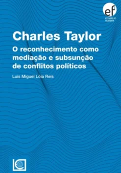 Charles Taylor - O Reconhecimento como Mediação e Subsunção de Conflitos Políticos