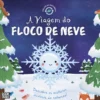 Ciclos da Natureza 7 - A Viagem do Floco de Neve