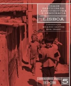 Cidade Participada: Arquitectura e Democracia - Lisboa - Operações SAAL Vol. 5