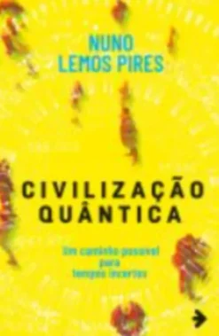Civilização Quântica - Um caminho possível para tempos incertos