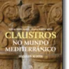 Claustros no Mundo Mediterrânico. Séculos X - XVIII
