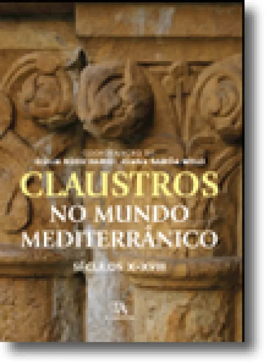 Claustros no Mundo Mediterrânico. Séculos X - XVIII