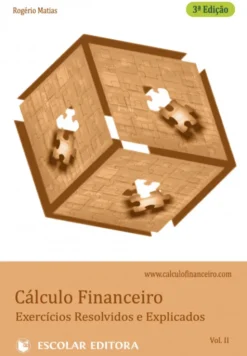 Cálculo Financeiro - Exercícios Resolvidos e Explicados - Vol. II