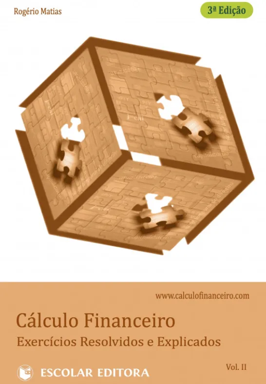 Cálculo Financeiro - Exercícios Resolvidos e Explicados - Vol. II