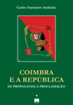 Coimbra e a República - Da Propaganda à Proclamação