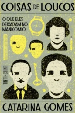 Coisas de Loucos - O Que eles Deixaram no Manicómio