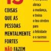 13 Coisas Que as Pessoas Mentalmente Fortes Não Fazem