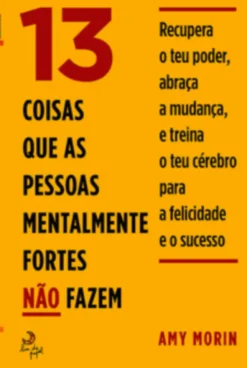 13 Coisas Que as Pessoas Mentalmente Fortes Não Fazem