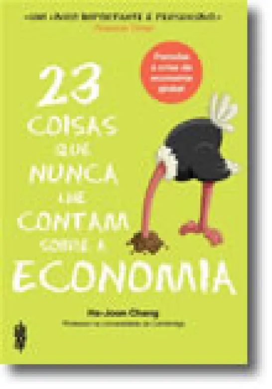 23 Coisas que nunca lhe contam sobre a Economia