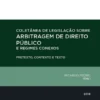 Coletânea de Legislação sobre Arbitragem de Direito Público e Regimes Conexos