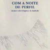 Com a Noite de Perfil - Ensaios sobre Eugénio de Andrade