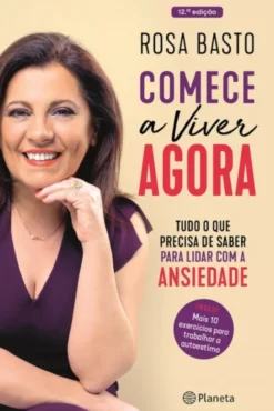 Comece a Viver Agora - Tudo o que precisa de saber para lidar com a ansiedade (Edição Aumentada)