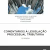 Comentários à Legislação Processual Tributária