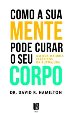 Como a Sua Mente Pode Curar o Seu Corpo
