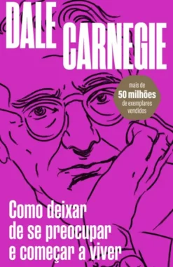 Como Deixar de Se Preocupar e Começar a Viver
