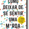 Como Deixar de se Sentir Uma M*rda