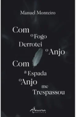 Com o Fogo Derrotei o Anjo - Com a Espada o Anjo me Trespassou