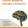 Como Investir no Seu Cérebro?