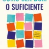 Como Ser Bom o Suficiente