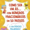 Como ser um Ás… com Números Fracionários em 10 Passos e com Poucas Palavras!!