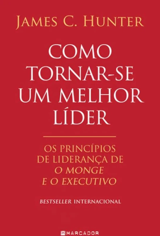Como Tornar-se um Melhor Líder - Os Princípios de Liderança de - O Monge e o Executivo