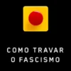 Como Travar o Fascismo