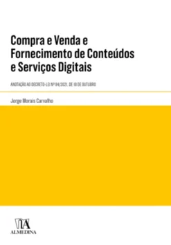 Compra e Venda e Fornecimento de Conteúdos e Serviços Digitais - Anotação ao Decreto-Lei Nº 84/2021, de 18 de Outubro