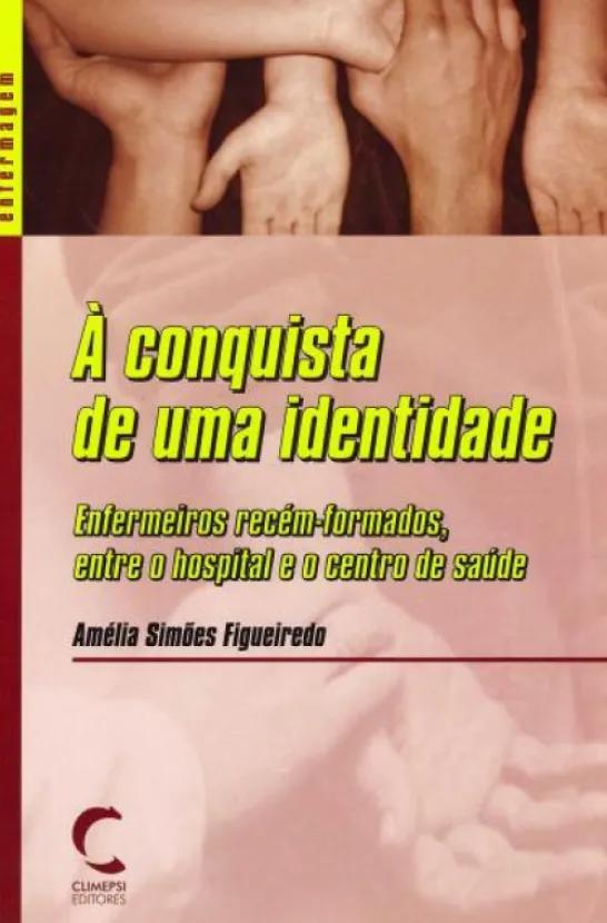 À Conquista de Uma Identidade - Enfermeiros Recém-Formados entre o Hospital e o Centro de Saúde