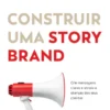 Construir uma Storybrand - Crie mensagens claras e atraia a atenção dos seus clientes