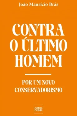Contra o Último Homem - Por um novo conservadorismo