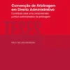 Convenção de Arbitragem em Direito Administrativo - Contributo para uma Compreensão Jurídico-Administrativa da Arbitragem
