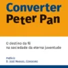 Converter Peter Pan - O Destino da Fé na Sociedade da Eterna Juventude